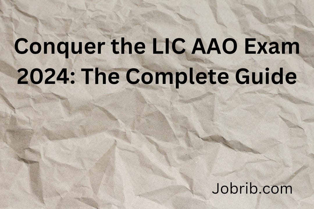 Conquer the LIC AAO Exam 2024 The Complete Guide