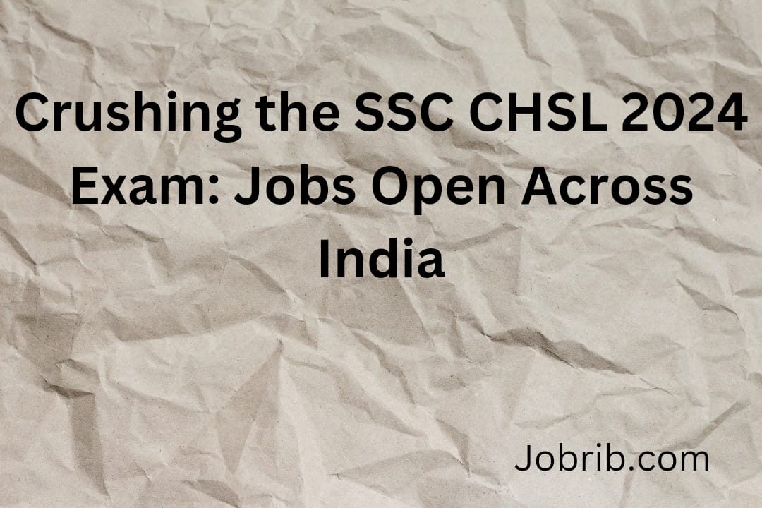 Crushing the SSC CHSL 2024 Exam Jobs Open Across India