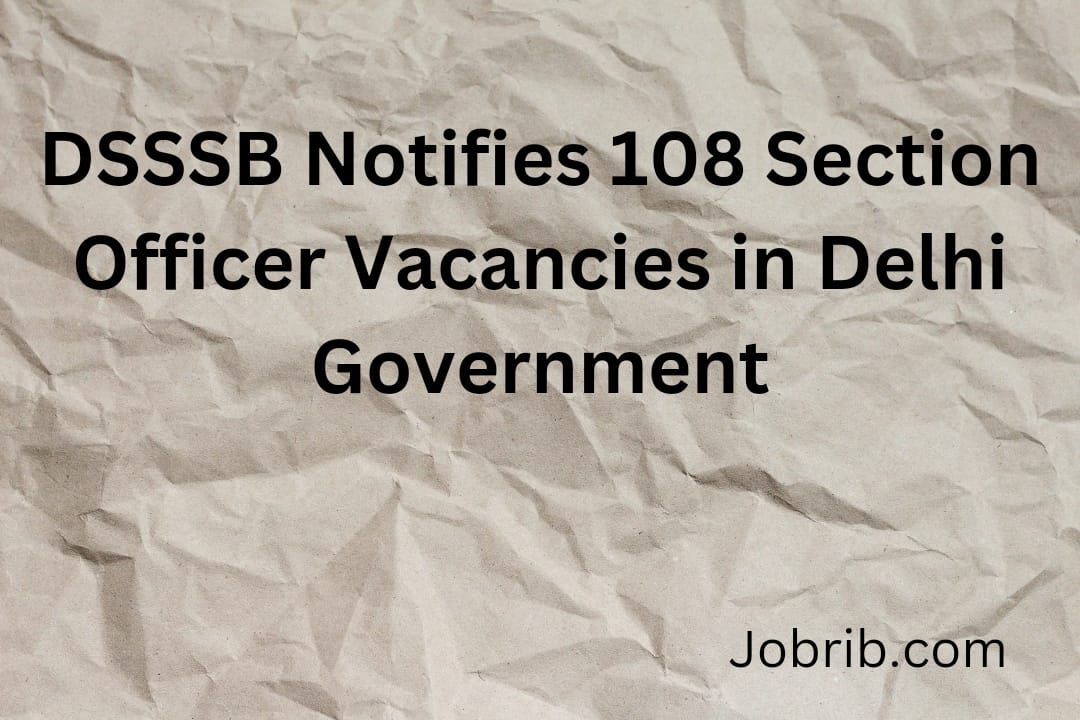 DSSSB Notifies 108 Section Officer Vacancies in Delhi Government