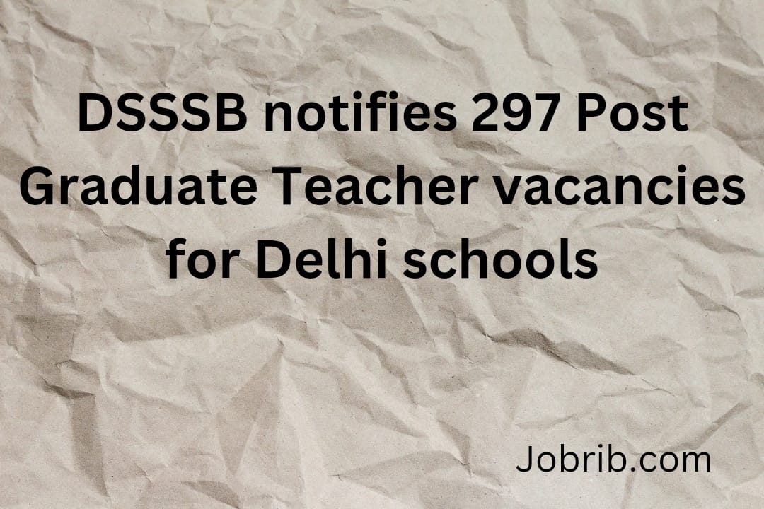 DSSSB notifies 297 Post Graduate Teacher vacancies for Delhi schools