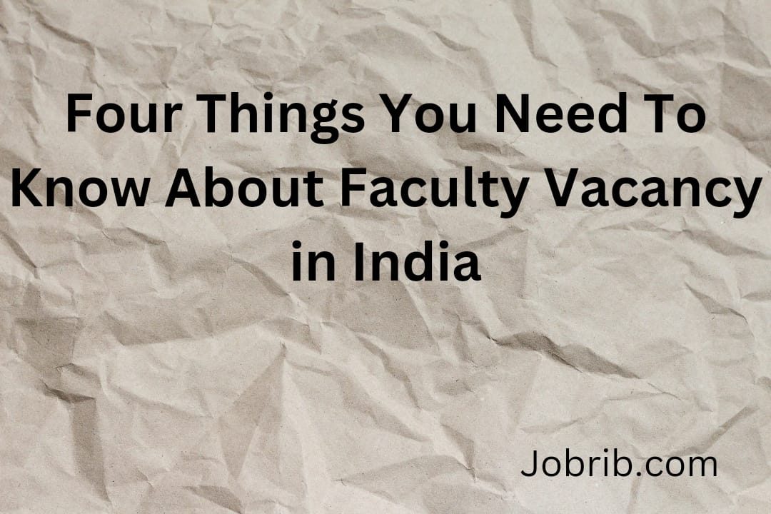 Four Things You Need To Know About Faculty Vacancy in India