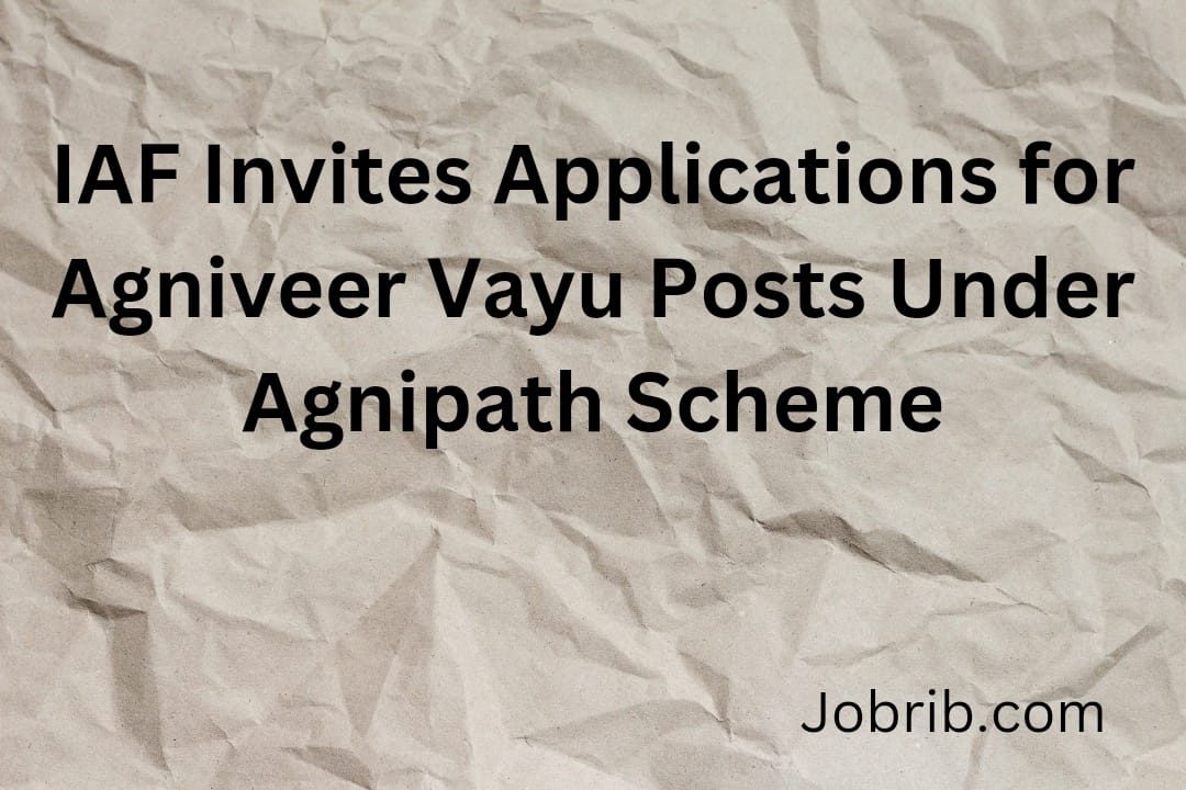 IAF Invites Applications for Agniveer Vayu Posts Under Agnipath Scheme