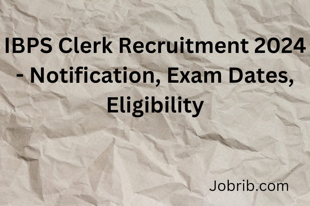 IBPS Clerk Recruitment 2024 - Notification, Exam Dates, Eligibility