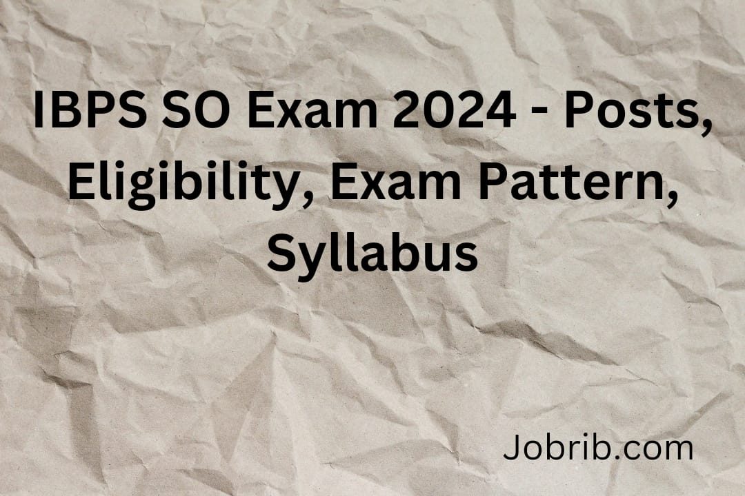 IBPS SO Exam 2024 - Posts, Eligibility, Exam Pattern, Syllabus