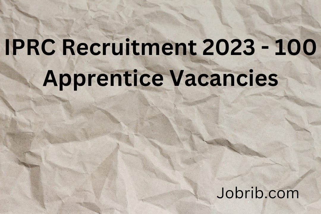 IPRC Recruitment 2023 - 100 Apprentice Vacancies