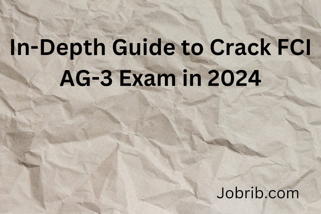 In-Depth Guide to Crack FCI AG-3 Exam in 2024