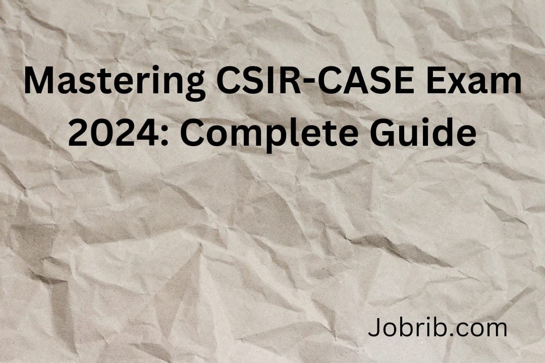 Mastering CSIR-CASE Exam 2024 Complete Guide