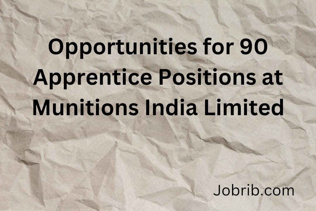 Opportunities for 90 Apprentice Positions at Munitions India Limited
