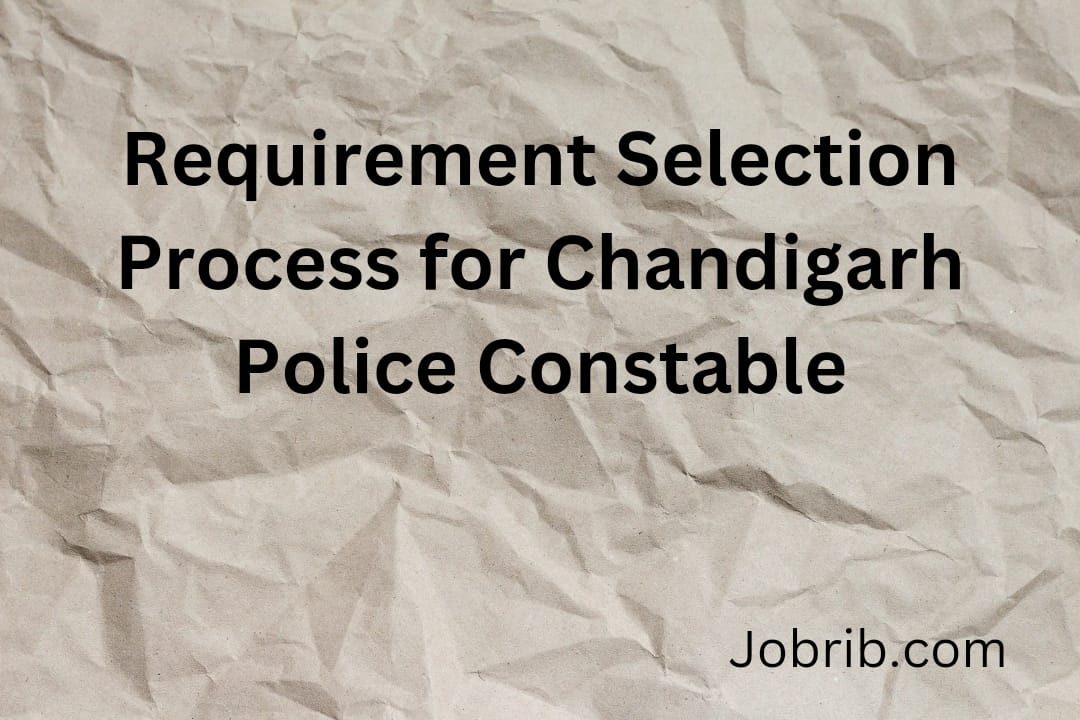 Requirement Selection Process for Chandigarh Police Constable