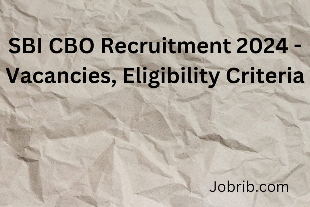 SBI CBO Recruitment 2024 - Vacancies, Eligibility Criteria