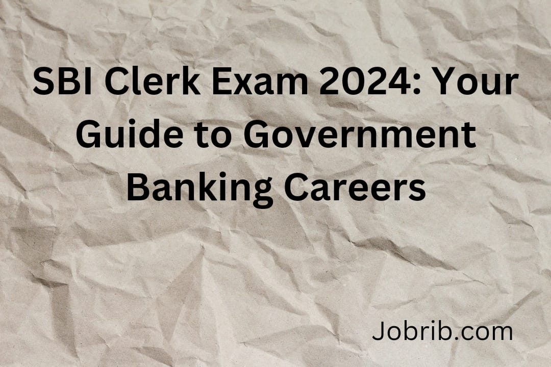 SBI Clerk Exam 2024 Your Guide to Government Banking Careers