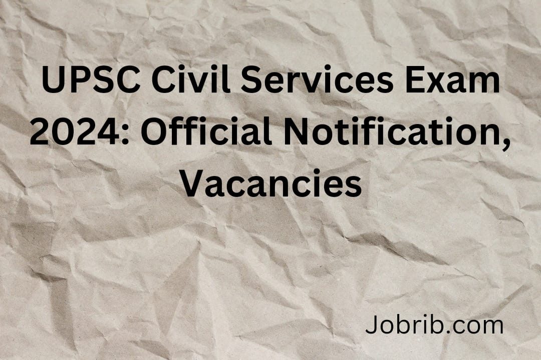 UPSC Civil Services Exam 2024 Official Notification, Vacancies